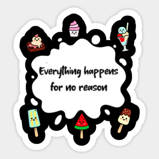 Everything Happens for no Reason Sticker